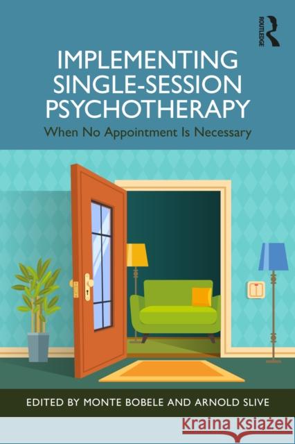 Implementing Single-Session Psychotherapy: When No Appointment Is Necessary Monte Bobele Arnold Slive 9781032397863 Routledge - książka