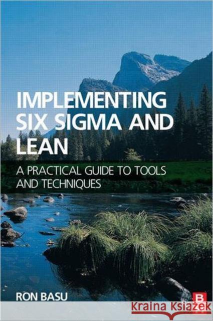 Implementing Six SIGMA and Lean: A Practical Guide to Tools and Techniques Basu, Ron 9781856175203 ELSEVIER SCIENCE & TECHNOLOGY - książka