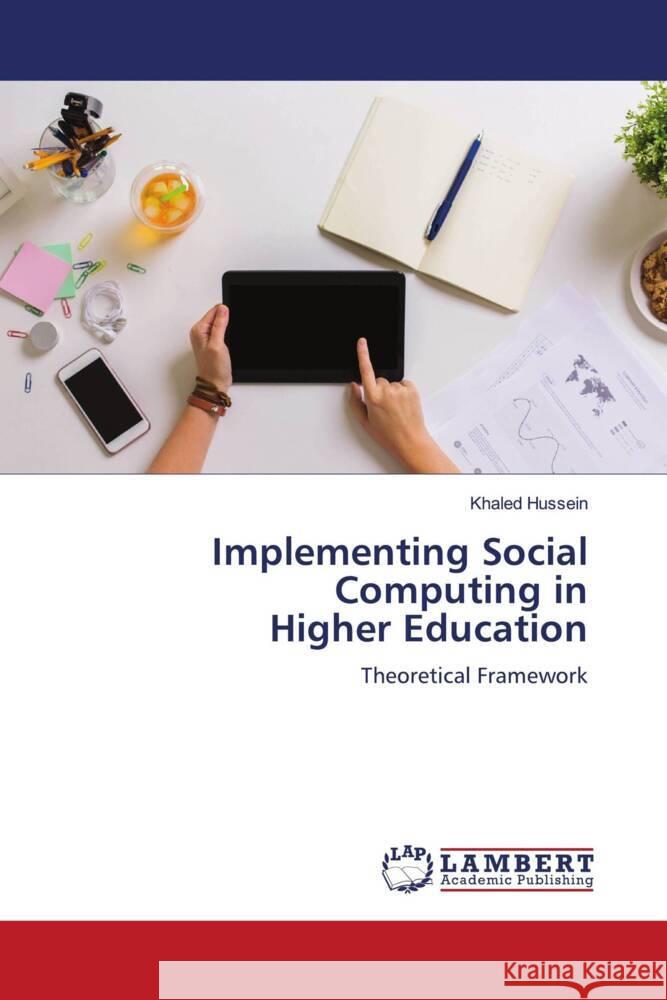 Implementing Social Computing in Higher Education Hussein, Khaled 9786204204055 LAP Lambert Academic Publishing - książka