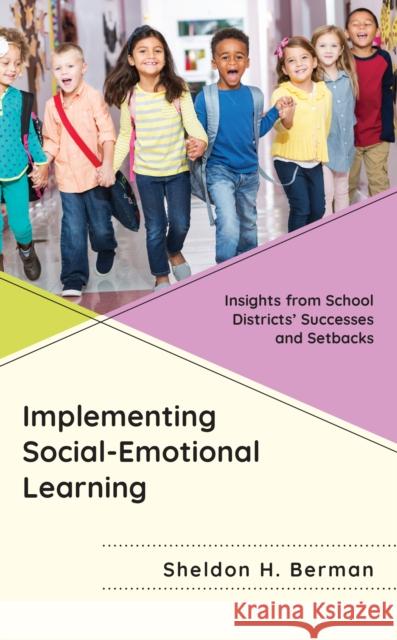 Implementing Social-Emotional Learning: Insights from School Districts' Successes and Setbacks Sheldon H. Berman 9781475869347 Rowman & Littlefield - książka