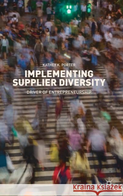 Implementing Supplier Diversity: Driver of Entrepreneurship Porter, Kathey K. 9783319943930 Palgrave Macmillan - książka
