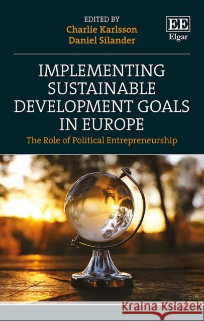 Implementing Sustainable Development Goals in Europe: The Role of Political Entrepreneurship Charlie Karlsson Daniel Silander  9781789909968 Edward Elgar Publishing Ltd - książka