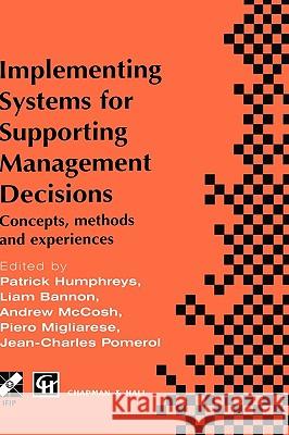 Implementing Systems for Supporting Management Decisions: Concepts, Methods and Experiences Humphreys, Patrick 9780412755408 Chapman & Hall - książka