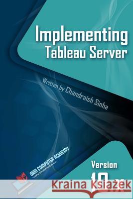 Implementing Tableau Server: A Guide to implementing Tableau Server Sinha, Chandraish 9780999244906 Books District Publication - książka