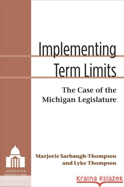 Implementing Term Limits: The Case of the Michigan Legislature Marjorie Ellen Sarbaugh-Thompson Thomas Lyke Thompson 9780472053421 University of Michigan Press - książka