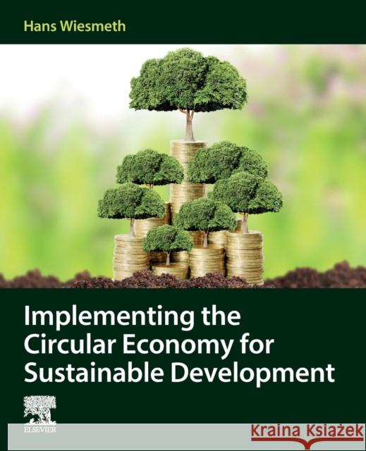 Implementing the Circular Economy for Sustainable Development Hans Wiesmeth 9780128217986 Elsevier - książka