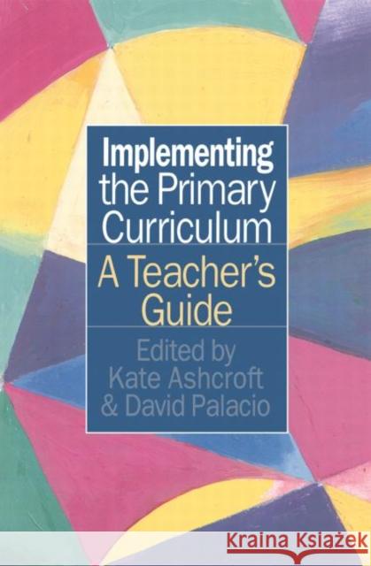 Implementing the Primary Curriculum: A Teacher's Guide Ashcroft, Kate 9780750705929 Falmer Press - książka