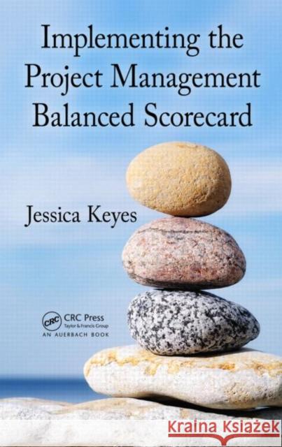 Implementing the Project Management Balanced Scorecard Keyes, Jessica 9781439827185 Taylor & Francis - książka