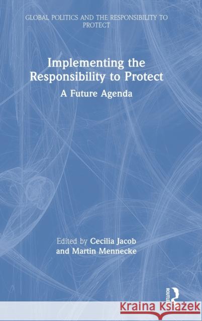 Implementing the Responsibility to Protect: A Future Agenda Cecilia Jacob Martin Mennecke 9780367265533 Routledge - książka