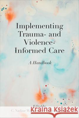 Implementing Trauma- and Violence-Informed Care: A Handbook C. Nadine Wathen Colleen Varcoe 9781487529253 University of Toronto Press - książka