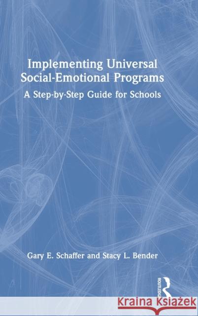 Implementing Universal Social-Emotional Programs: A Step-by-Step Guide for Schools Schaffer, Gary E. 9781032153117 Taylor & Francis Ltd - książka
