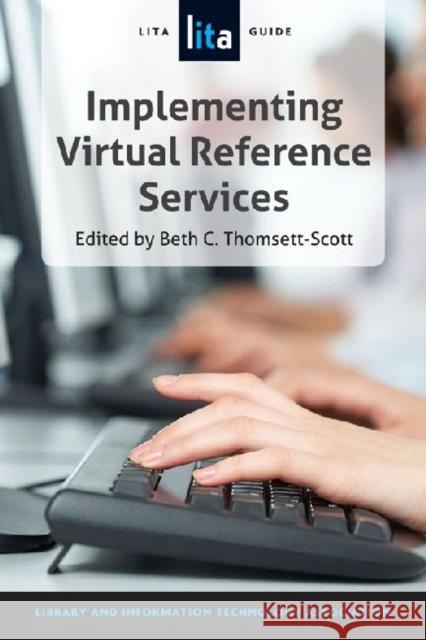 Implementing Virtual Reference Services: A Lita Guide Thomsett-Scott, Beth 9781555708993 Neal-Schuman Publishers Inc - książka
