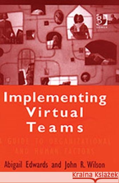 Implementing Virtual Teams: A Guide to Organizational and Human Factors Edwards, Abigail 9780566084683 Gower Publishing Ltd - książka