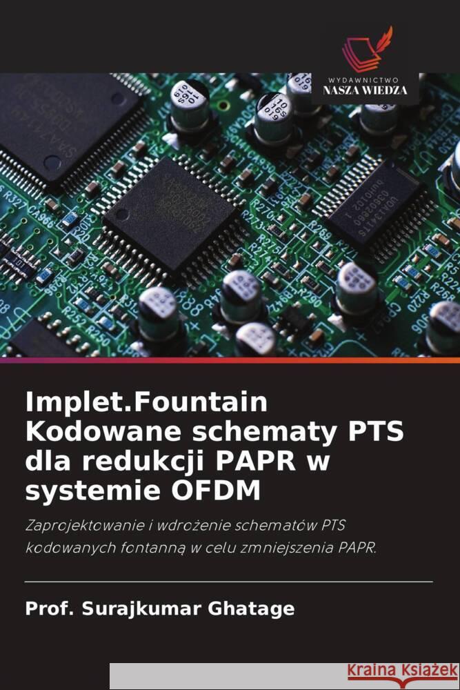 Implet.Fountain Kodowane schematy PTS dla redukcji PAPR w systemie OFDM Ghatage, Prof. Surajkumar 9786208646776 Wydawnictwo Nasza Wiedza - książka
