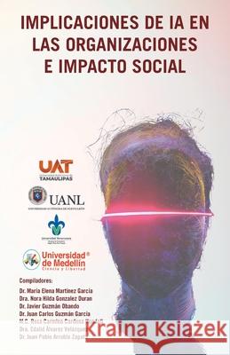 Implicaciones de Ia En Las Organizaciones E Impacto Social Dra Nora Hilda Gonzalez Dur?n Mar?a Elena Mart?nez Garc?a Javier Guzm?n Obando 9781506555577 Palibrio - książka