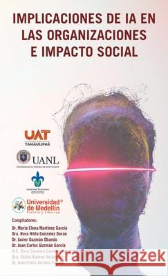 Implicaciones de Ia En Las Organizaciones E Impacto Social Dra Nora Hilda Gonzalez Dur?n Mar?a Elena Mart?nez Garc?a Javier Guzm?n Obando 9781506555584 Palibrio - książka