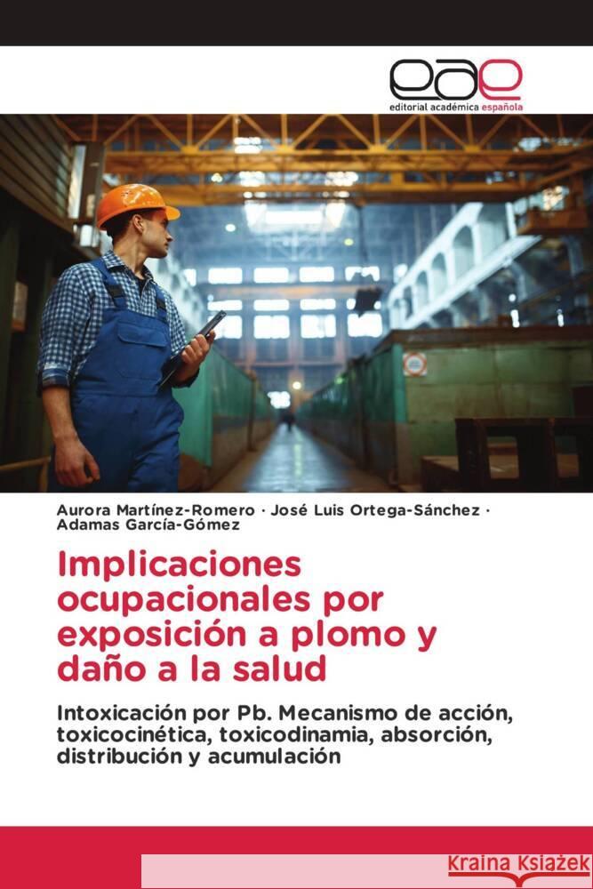 Implicaciones ocupacionales por exposición a plomo y daño a la salud Martinez-Romero, Aurora, Ortega-Sánchez, José Luis, García-Gómez, Adamas 9783639482614 Editorial Académica Española - książka