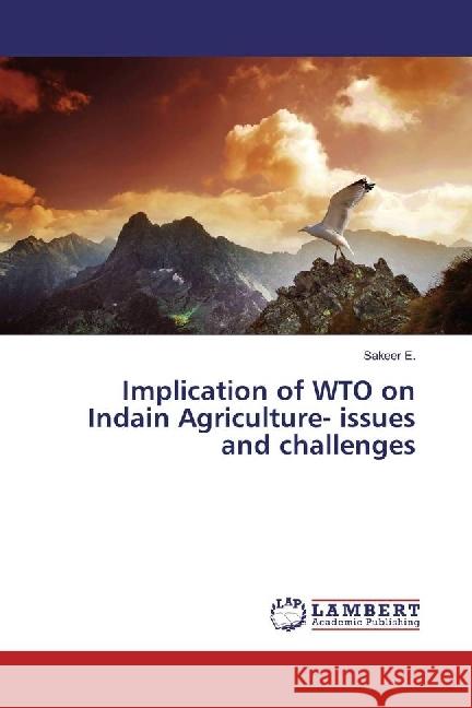 Implication of WTO on Indain Agriculture- issues and challenges E., Sakeer 9783659611766 LAP Lambert Academic Publishing - książka