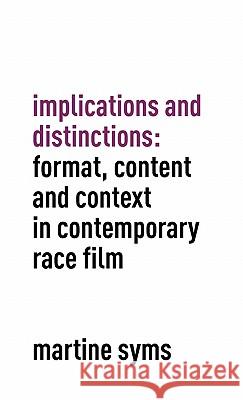 Implications and Distinctions: Format, Content and Context in Contemporary Race Film Martine Syms 9780983381518 Future Plan and Program - książka