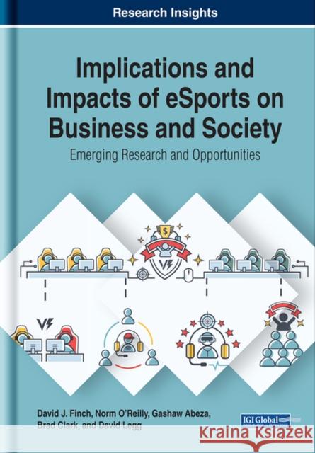 Implications and Impacts of eSports on Business and Society: Emerging Research and Opportunities David J. Finch Norm O'Reilly Gashaw Abeza 9781799815389 Business Science Reference - książka