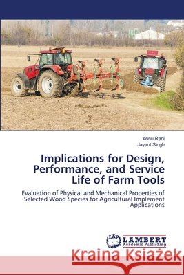 Implications for Design, Performance, and Service Life of Farm Tools Rani, Annu, Singh, Jayant 9786139799183 LAP Lambert Academic Publishing - książka