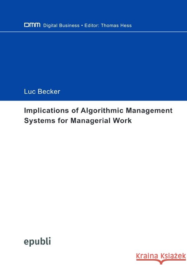 Implications of Algorithmic Management Systems for Managerial Work Becker, Luc 9783565237838 epubli - książka