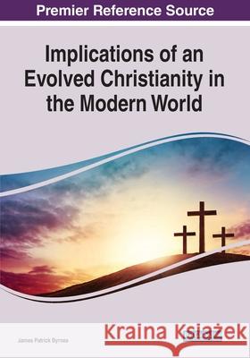 Implications of an Evolved Christianity in the Modern World James Patrick Byrnes 9781799854531 Information Science Reference - książka