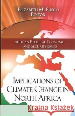 Implications of Climate Change in North Africa Elizabeth M. Fusco 9781611228502 Nova Science Publishers Inc - książka