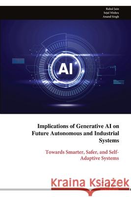 Implications of Generative AI on Future Autonomous and Industrial Systems Rahul Jain 9789999327855 Eliva Press - książka