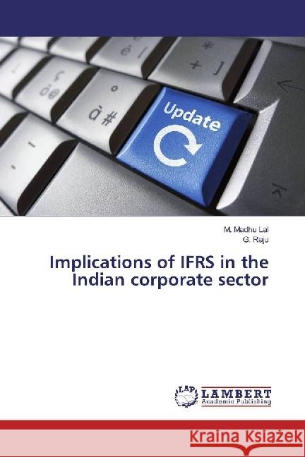 Implications of IFRS in the Indian corporate sector Madhu Lal, M.; Raju, G. 9786202004336 LAP Lambert Academic Publishing - książka