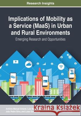 Implications of Mobility as a Service (MaaS) in Urban and Rural Environments: Emerging Research and Opportunities Ant Amaral Lu 9781799816157 Engineering Science Reference - książka