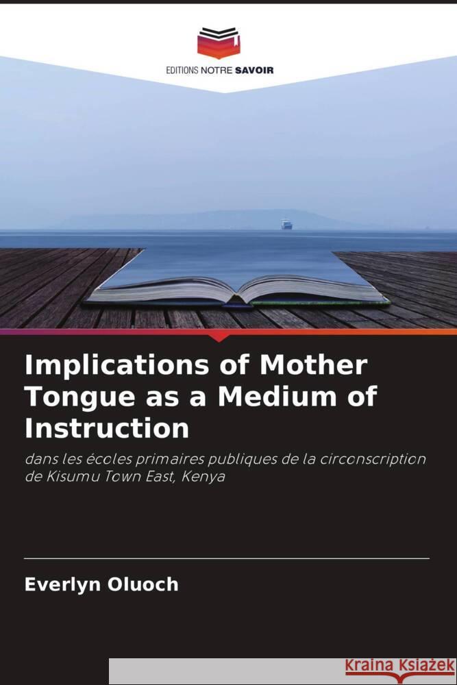 Implications of Mother Tongue as a Medium of Instruction Oluoch, Everlyn 9786204764696 Editions Notre Savoir - książka