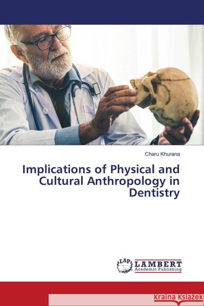 Implications of Physical and Cultural Anthropology in Dentistry Charu Khurana 9786207464968 LAP Lambert Academic Publishing - książka