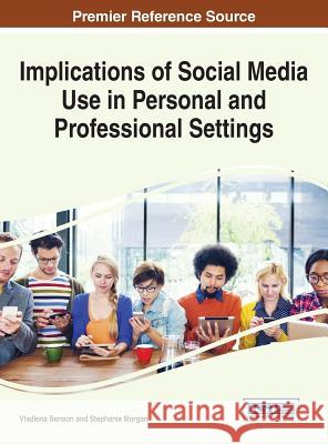 Implications of Social Media Use in Personal and Professional Settings Vladlena Benson Stephanie J. Morgan Stephanie Margan 9781466674011 Information Science Reference - książka