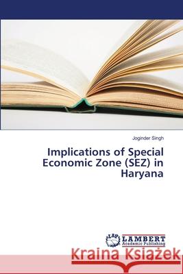 Implications of Special Economic Zone (SEZ) in Haryana Singh, Joginder 9783659312526 LAP Lambert Academic Publishing - książka