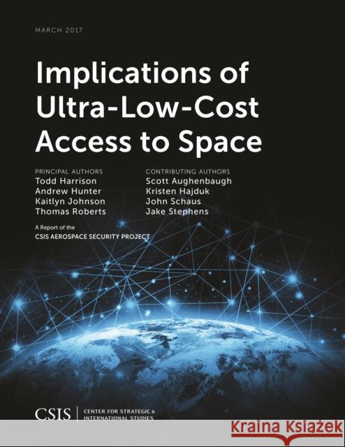 Implications of Ultra-Low-Cost Access to Space Todd Harrison Andrew Hunter Kaitlyn Johnson 9781442280038 Center for Strategic & International Studies - książka