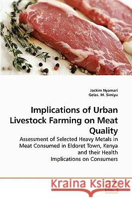 Implications of Urban Livestock Farming on Meat Quality Jackim Nyamari Gelas M 9783639243918 VDM Verlag - książka