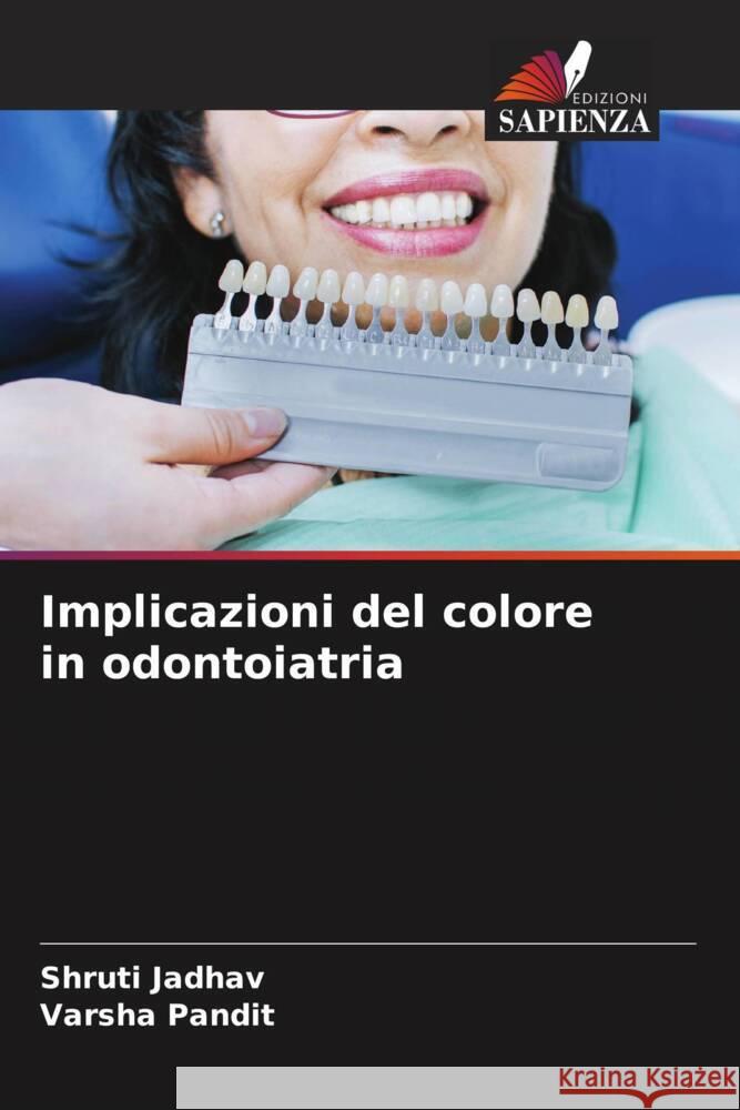 Implicazioni del colore in odontoiatria Jadhav, Shruti, Pandit, Varsha 9786209390241 Edizioni Sapienza - książka