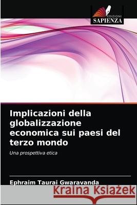 Implicazioni della globalizzazione economica sui paesi del terzo mondo Ephraim Taurai Gwaravanda 9786202954921 Edizioni Sapienza - książka