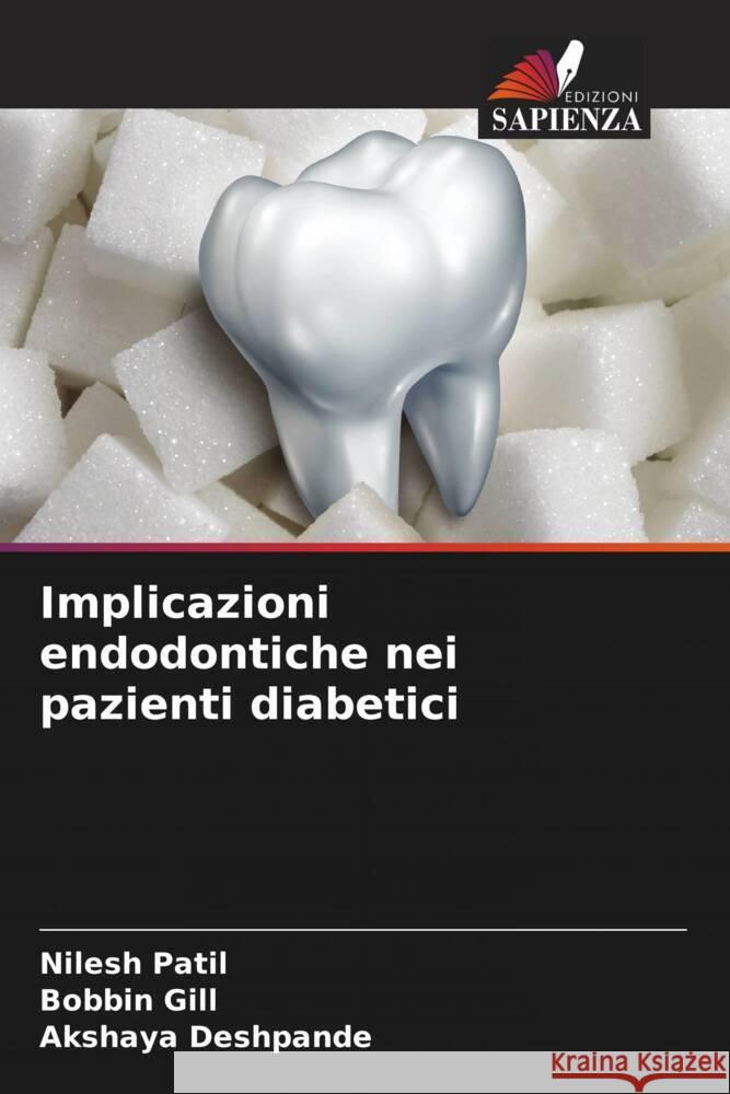 Implicazioni endodontiche nei pazienti diabetici Nilesh Patil Bobbin Gill Akshaya Deshpande 9786208047467 Edizioni Sapienza - książka