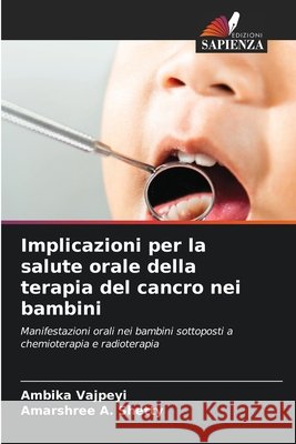 Implicazioni per la salute orale della terapia del cancro nei bambini Vajpeyi, Ambika, Shetty, Amarshree A. 9786209560484 Edizioni Sapienza - książka