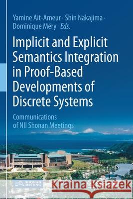 Implicit and Explicit Semantics Integration in Proof-Based Developments of Discrete Systems: Communications of Nii Shonan Meetings Yamine Ait-Ameur Shin Nakajima Dominique M 9789811550560 Springer - książka