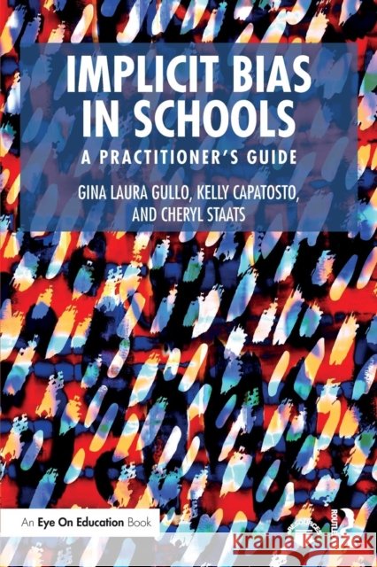 Implicit Bias in Schools: A Practitioner's Guide Gina Laura Gullo Kelly Capatosto Cheryl Staats 9781138497061 Routledge - książka