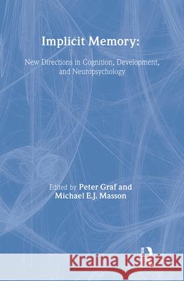 Implicit Memory: New Directions in Cognition, Development, and Neuropsychology Graf, Peter 9780805811155 Taylor & Francis - książka