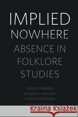 Implied Nowhere: Absence in Folklore Studies Sw Anand Prahlad 9781496822956 University Press of Mississippi - książka