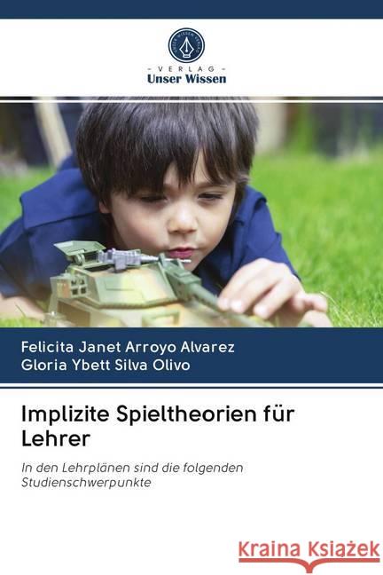 Implizite Spieltheorien für Lehrer ARROYO ALVAREZ, FELICITA JANET, SILVA OLIVO, GLORIA YBETT 9786202694889 Verlag Unser Wissen - książka