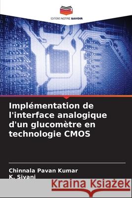 Impl?mentation de l'interface analogique d'un glucom?tre en technologie CMOS Chinnala Pavan Kumar K. Sivani 9786207595587 Editions Notre Savoir - książka