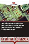 Implémentation d'une porte universelle haute performance à faible consommation Sharma, Geetanjali 9786204996035 Editions Notre Savoir