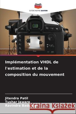 Impl?mentation VHDL de l'estimation et de la composition du mouvement Jitendra Patil Tushar Jaware Ravindra Badgujar 9786207820245 Editions Notre Savoir - książka
