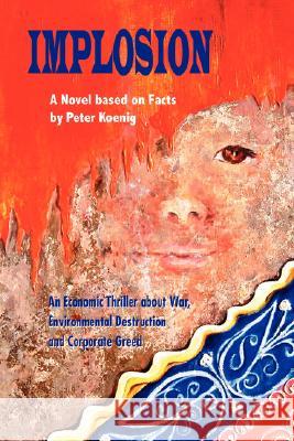 Implosion: An Economic Thriller about War, Environmental Destruction and Corporate Greed Peter Koenig 9780595693917 iUniverse - książka